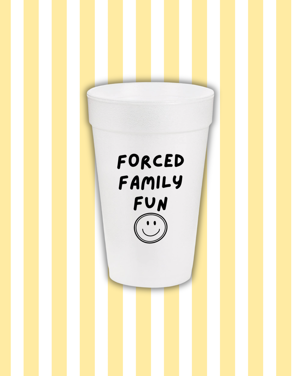 Forced Family Fun Smiley Styrofoam Cups